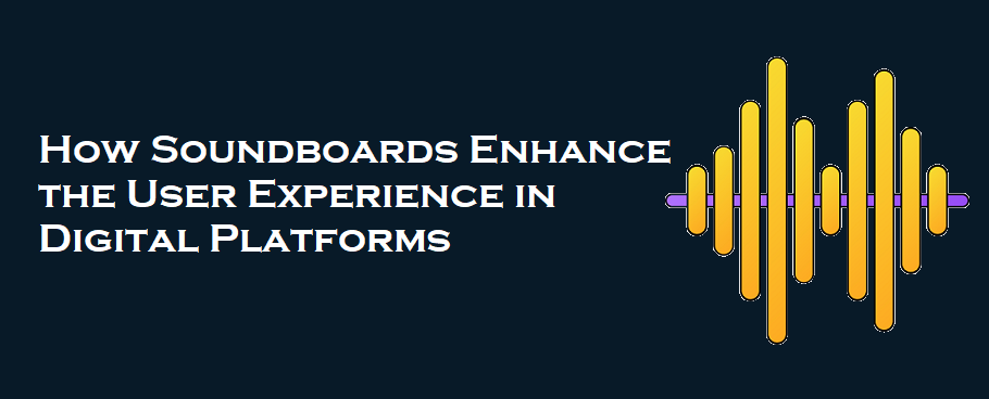 How Soundboards Enhance the User Experience in Digital Platforms