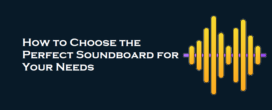 How to Choose the Perfect Soundboard for Your Needs